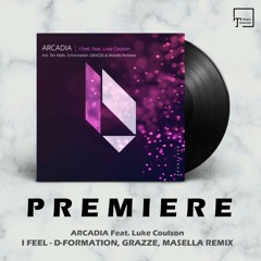 PREMIERE: ARCADIA Feat. Luke Coulson - I Feel (D-Formation, GRAZZE, Masella Remix) [BEATFREAK REC.]