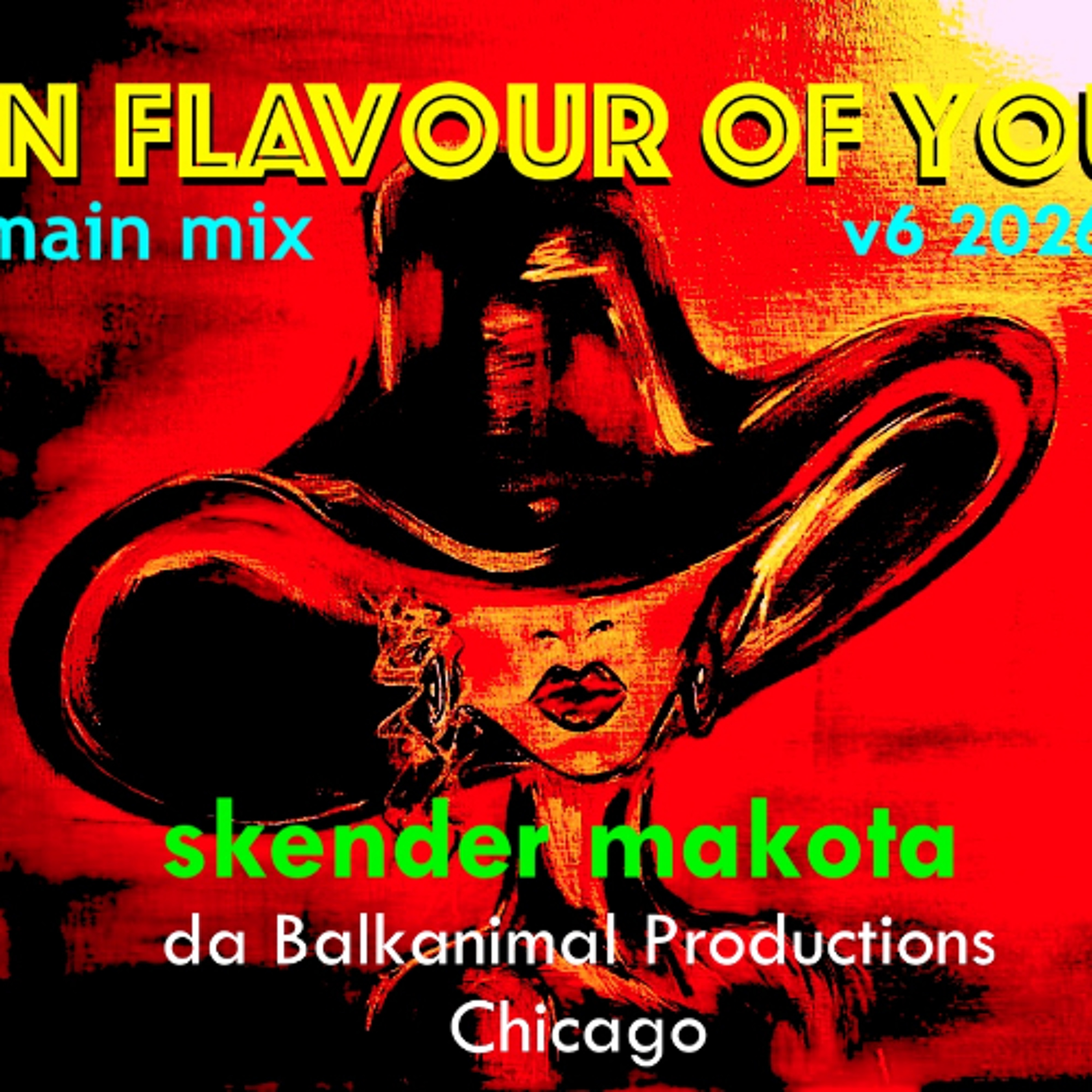 In Flavor Of You - Skender Makota daBalkanimal - Main Mix v6 2026