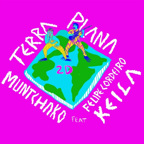 Terra Plana  2D - Muntchako feat. Felipe Cordeiro e Keila