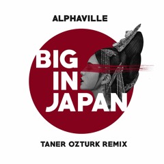 Alphaville - Big In Japan (Taner Ozturk Remix)