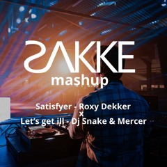 Let's Get Satisfied (Sakke Mashup) - Roxy Dekker, DJ Snake & Mercer