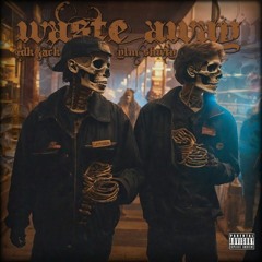 idkjack, ylm shwty - Waste Away