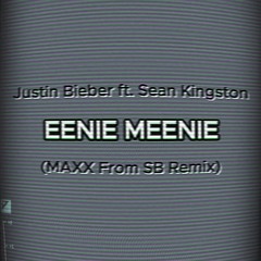 Eenie Meenie - Justin Bieber Ft. Sean Kingston (MAXX From SB Remix)