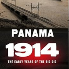download EPUB 📒 Panama 1914 - The Early Years of the Big Dig: The early years of the