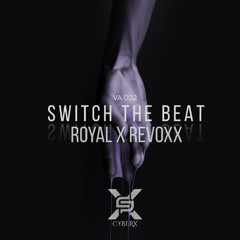 ROYAL X REVOXX - SWITCH THE BEAT (CYBERXVA002) (FREEDL)