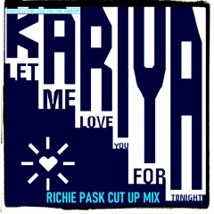 Kariya Baby Let Me Love You For Tonight (Richie Pask Cut Up Mix)