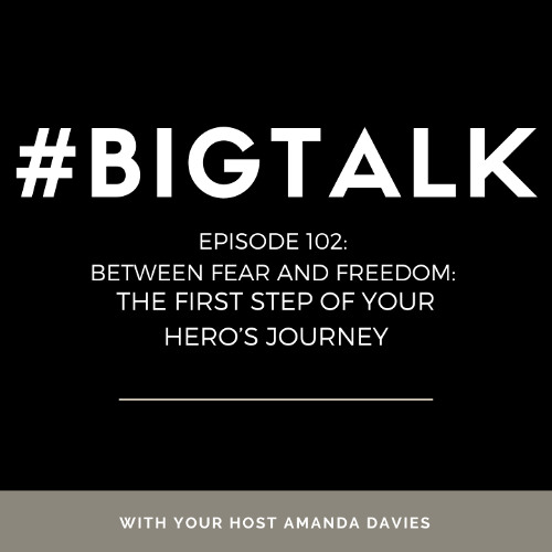 Episode 102 - Answering the Call to Adventure. Breaking Free from Fear & Embracing Your Soul's Path