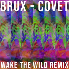 Brux - Covet - Wake The Wild Remix