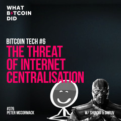 Bitcoin Tech #6 - The Threat of Internet Centralisation with Shinobi & Dhruv Mehta