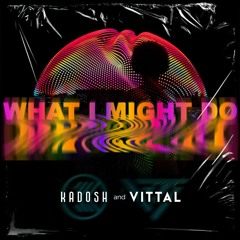 KADOSH, VITTAL - What I Might Do. wav (Boot)