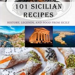 (✔PDF✔) (⚡READ⚡) 101 Sicilian Recipes: History, Legends, and Food from Sicily