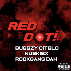 RED DOT! - Nuski2x x Bugszy Citglo x Rockgang Dah