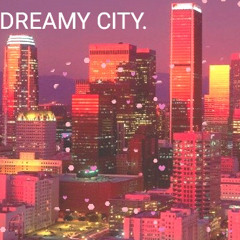 DREAMY CITY.