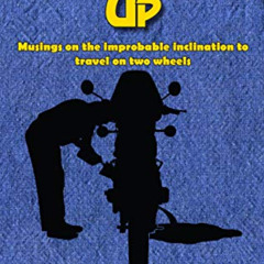 Read EPUB 📙 Shiny Side Up: Musings on the Improbable Inclination to Travel on Two Wh