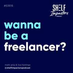 #S3E15 Shelf Impactors™ Wanna be a freelancer?