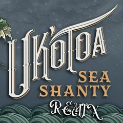 Uk’otoa Sea Shanty (Gene Sargent Remix)