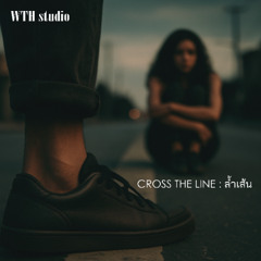CROSS THE LINE : ล้ำเส้น