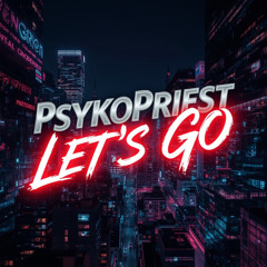 PsykoPriest - Let's Go (Original Mix)