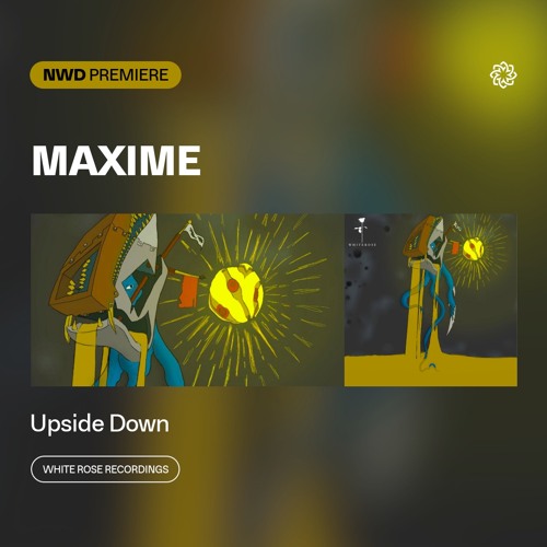 NWD PREMIERE | Maxime (ITA) - Upside Down [White Rose Recordings]