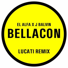 EL ALFA X J BALVIN - BELLACON (LUCATI REMIX)