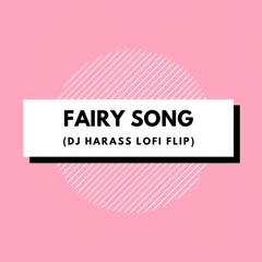 Fairy Song ( DJ HARASS Lofi Flip)