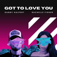 Got To Love You - Rachelle Fisher x Danny Halpert