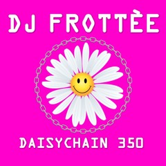 Daisychain 350 - DJ Frottée