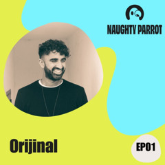 Naughty Parrot Radio Presents...Orijinal #001