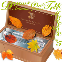 DREAMS COME TRUE Music Box Vol.5 - Autumn Leaves -