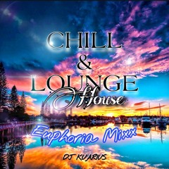 "CHILL & LOUNGE" (House) Kuarius Euphoria-Mixx