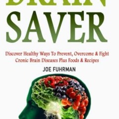 GET [KINDLE PDF EBOOK EPUB] BRAIN SAVER: Discover Healthy Ways to Prevent, Reverse and Overcome Chro