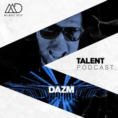 MELODIC DEEP TALENT PODCAST #107 | DAZM
