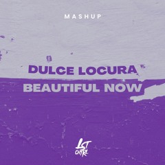 Dulce Locura X Beautiful Now (LST CNTRL Mashup) [Calendario De Adviento]