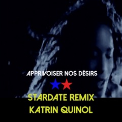 Apprivoiser Nos Désirs, (Stardate feat. Katrin Quinol)  ✭✫ Bootleg)