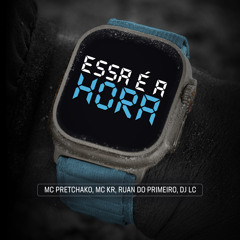 MC PRETCHAKO & MC KR - ESSA É A HORA - DJ RUAN DO PRIMEIRO & DJ LC