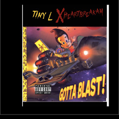 Tiny L x HeartBreaKam Gotta Blast!