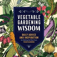 READ Vegetable Gardening Wisdom: Daily Advice and Inspiration for Getting the Mo