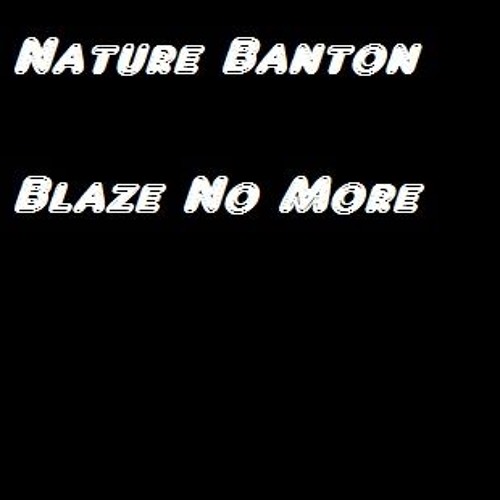 Nature Banton - Blaze No More