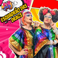 ESQUADRÃO DAS DRAGS - O POD É POP #DRAGS #PODCAST #VIDEOCAST #ENTRETERIMENTO