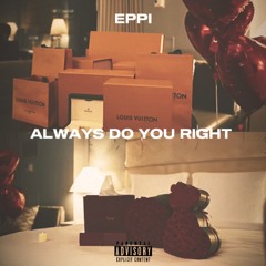 Eppi - Always Do You Right
