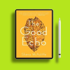 The Good Echo by Shena McAuliffe. Download Now [PDF]