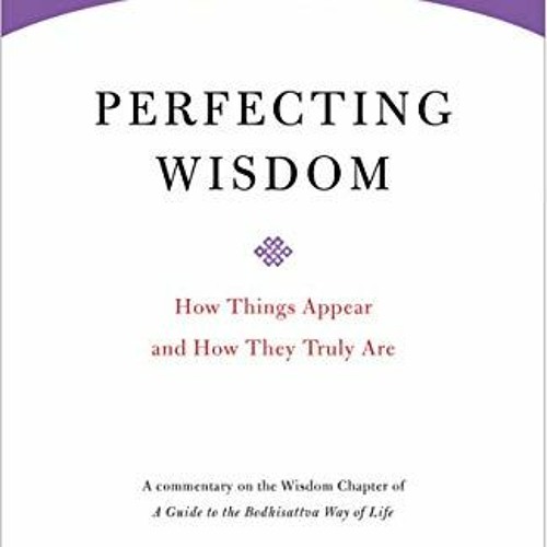 VIEW KINDLE ☑️ Perfecting Wisdom: How Things Appear and How They Truly Are (Core Teac