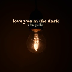 Love You In the Dark (Acoustic Demo) || C. Lilley