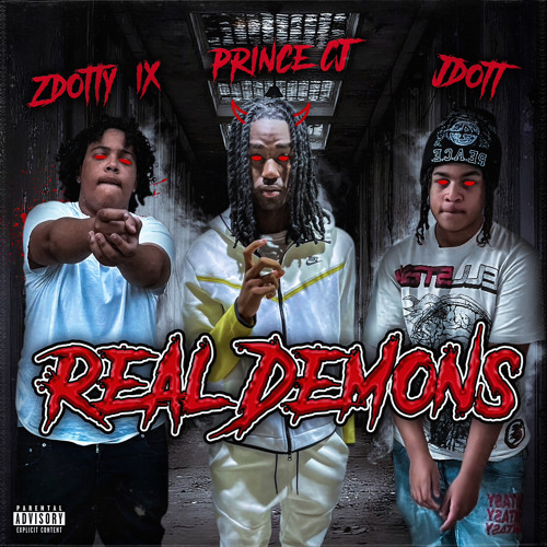 Zdotty6ix x Jdott B x Prince CJ - Real Demons