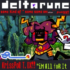 KrisSpoU T. ox ! ''im ALL FoR it -DELTARUNE soMe kind of '' same same same other' ' pueggt