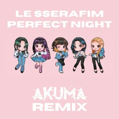 LE SSERAFIM - PERFECT NIGHT (AKUMA REMIX) [PITCHED] (Free Download)