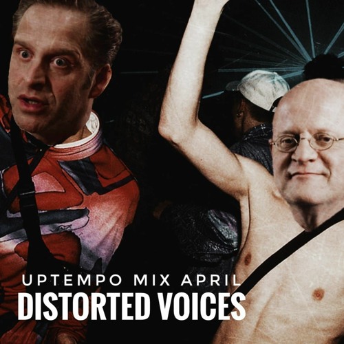 Distorted Voices | Uptempo mix April