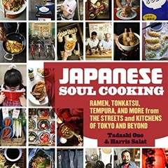 Access PDF 📃 Japanese Soul Cooking: Ramen, Tonkatsu, Tempura, and More from the Stre