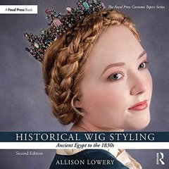 DOWNLOAD [PDF] Historical Wig Styling: Ancient Egypt to the 1830s (The Focal Pre