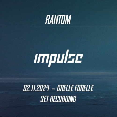 RANTOM - IMPULSE @ <>< GRELLE FORELLE (02.11.2024) SET RECORDING